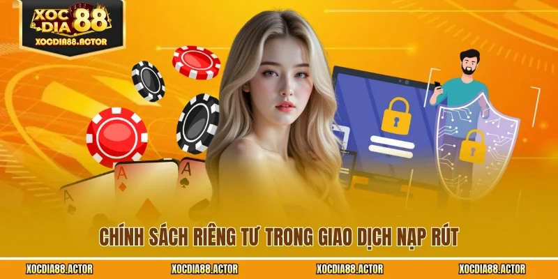 Chính sách riêng tư trong giao dịch nạp rút