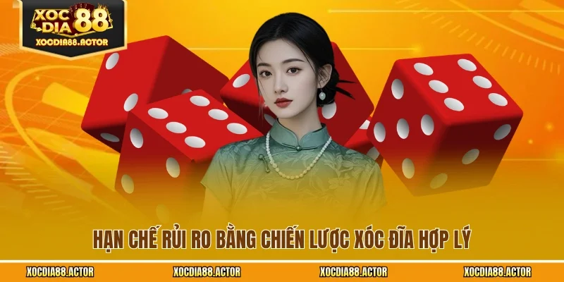 Hạn chế rủi ro bằng chiến lược xóc đĩa hợp lý