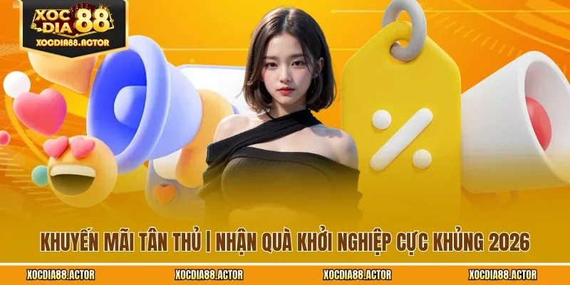Khuyến Mãi Tân Thủ | Nhận Quà Khởi Nghiệp Cực Khủng 2026