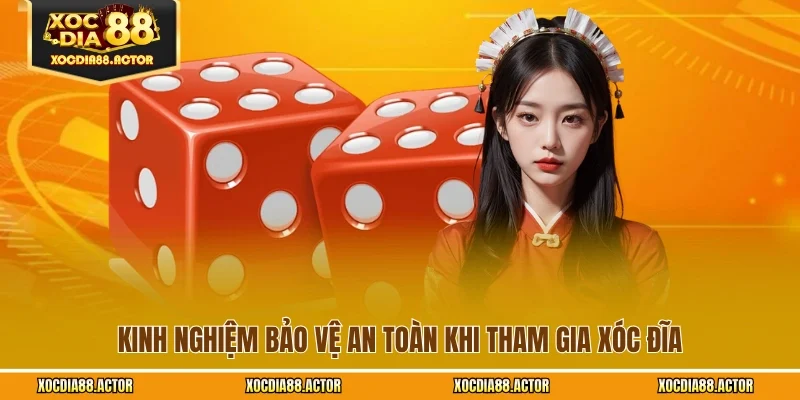 Kinh nghiệm bảo vệ an toàn khi tham gia xóc đĩa
