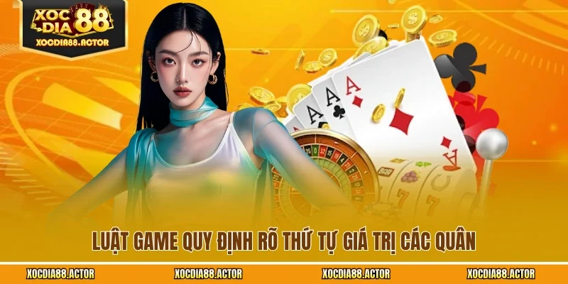 Luật game quy định rõ thứ tự giá trị các quân