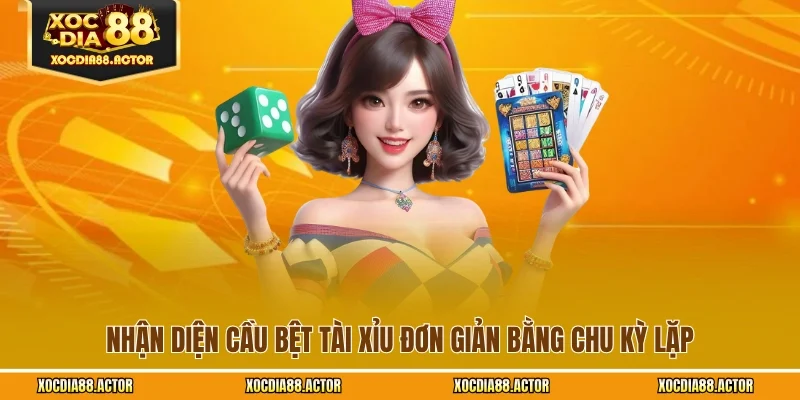 Nhận diện cầu bệt tài xỉu đơn giản bằng chu kỳ lặp