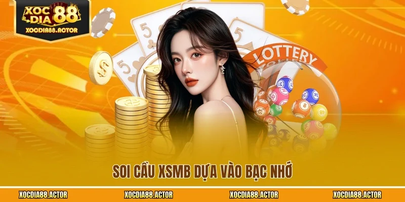 Soi cầu XSMB dựa vào bạc nhớ