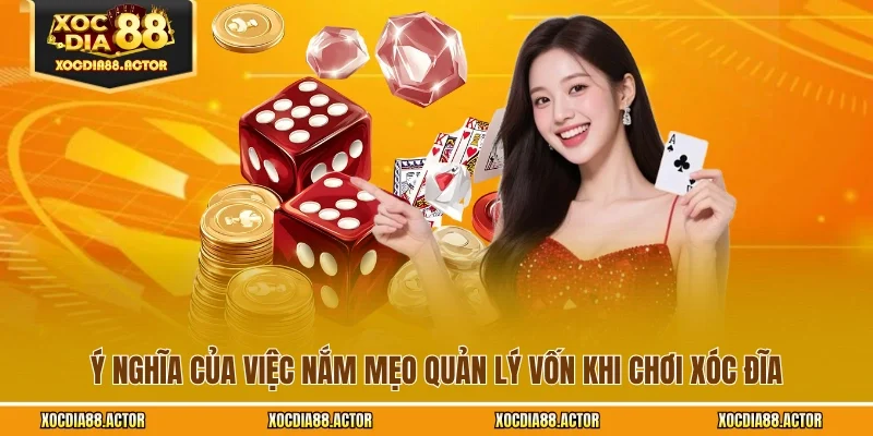 Ý nghĩa của việc nắm mẹo quản lý vốn khi chơi xóc đĩa